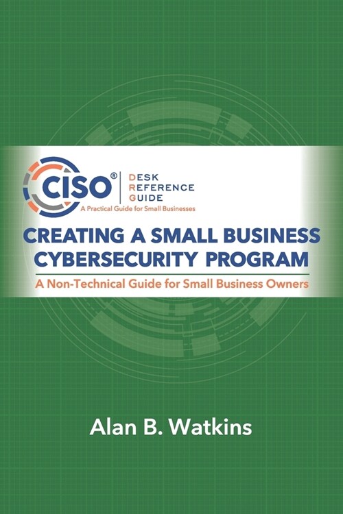 Creating a Small Business Cybersecurity Program (Paperback)