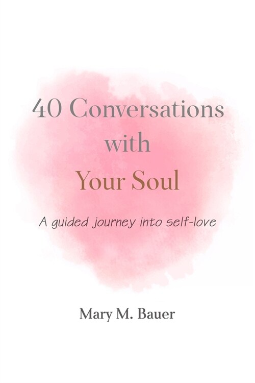 40 Conversations with Your Soul: A guided journey into self-love (Paperback)