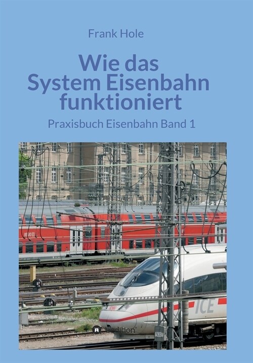 Wie das System Eisenbahn funktioniert: Praxisbuch Eisenbahn Band 1 (Paperback)