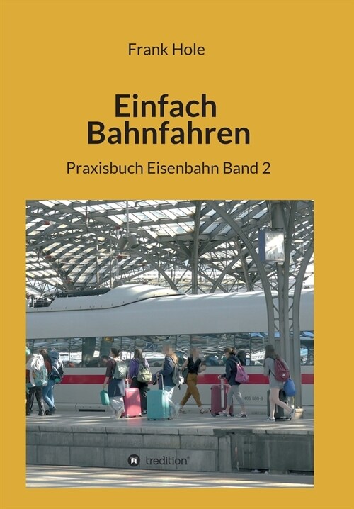Einfach Bahnfahren: Praxisbuch Eisenbahn Band 2 (Paperback)