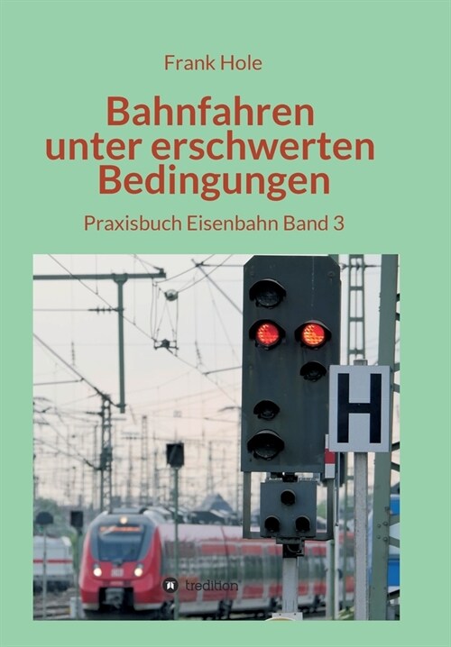 Bahnfahren unter erschwerten Bedingungen: Praxisbuch Eisenbahn Band 3 (Paperback)