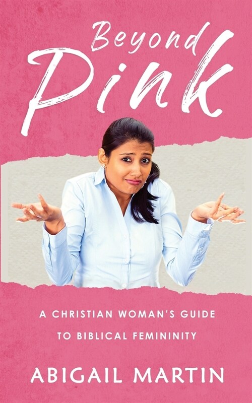 Beyond Pink: A Christian Womans Guide to Biblical Femininity (Paperback)