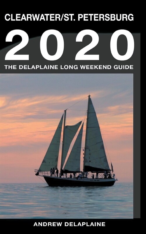 Clearwater & St. Petersburg - The Delaplaine 2020 Long Weekend Guide (Paperback)