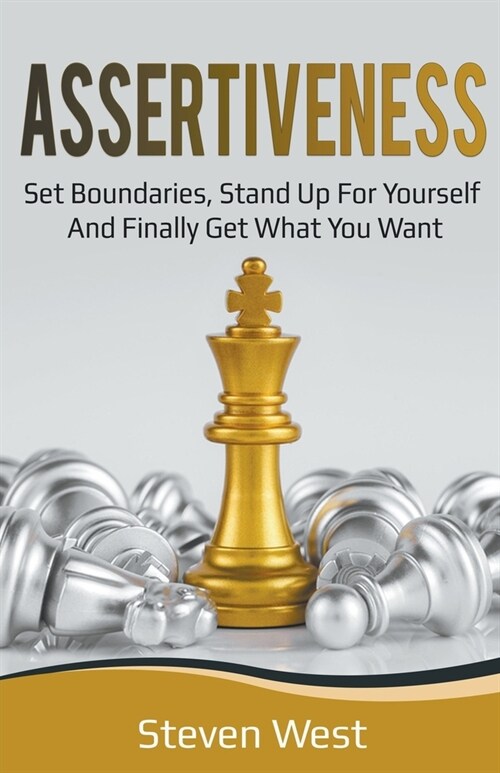 Assertiveness: Set Boundaries, Stand Up for Yourself, and Finally Get What You Want (Paperback)