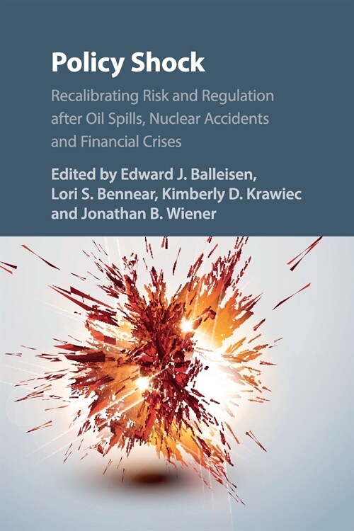 Policy Shock : Recalibrating Risk and Regulation after Oil Spills, Nuclear Accidents and Financial Crises (Paperback)