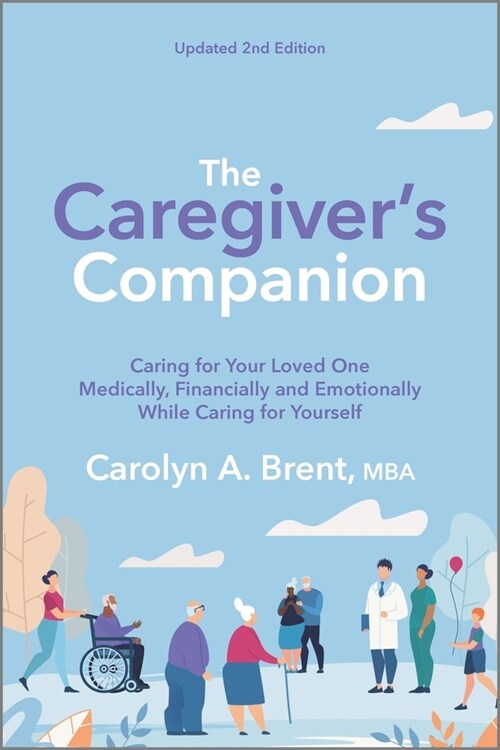 The Caregivers Companion: Caring for Your Loved One Medically, Financially and Emotionally While Caring for Yourself (Paperback, Reissue)