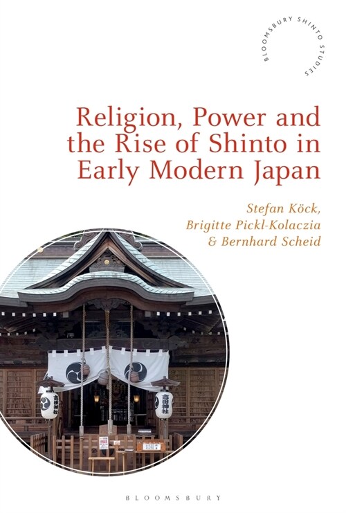 Religion, Power, and the Rise of Shinto in Early Modern Japan (Hardcover)