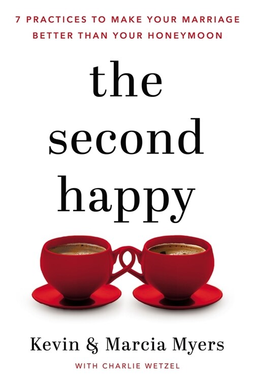 The Second Happy: Seven Practices to Make Your Marriage Better Than Your Honeymoon (Hardcover)