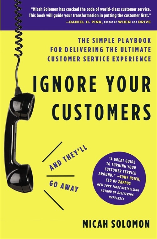 Ignore Your Customers (and Theyll Go Away): The Simple Playbook for Delivering the Ultimate Customer Service Experience (Paperback)