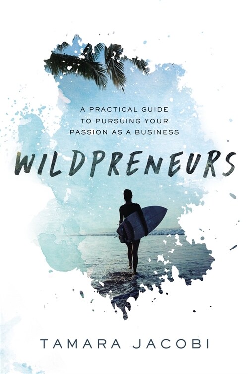 Wildpreneurs: A Practical Guide to Pursuing Your Passion as a Business (Paperback)