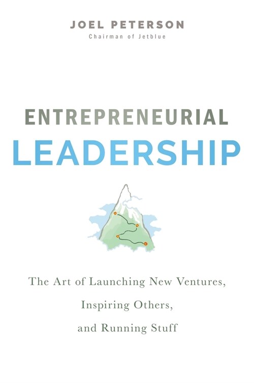 Entrepreneurial Leadership: The Art of Launching New Ventures, Inspiring Others, and Running Stuff (Paperback)
