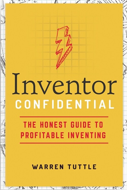 Inventor Confidential: The Honest Guide to Profitable Inventing (Paperback)