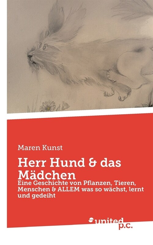 Herr Hund & das M?chen: Eine Geschichte von Pflanzen, Tieren, Menschen & ALLEM was so w?hst, lernt und gedeiht (Paperback)