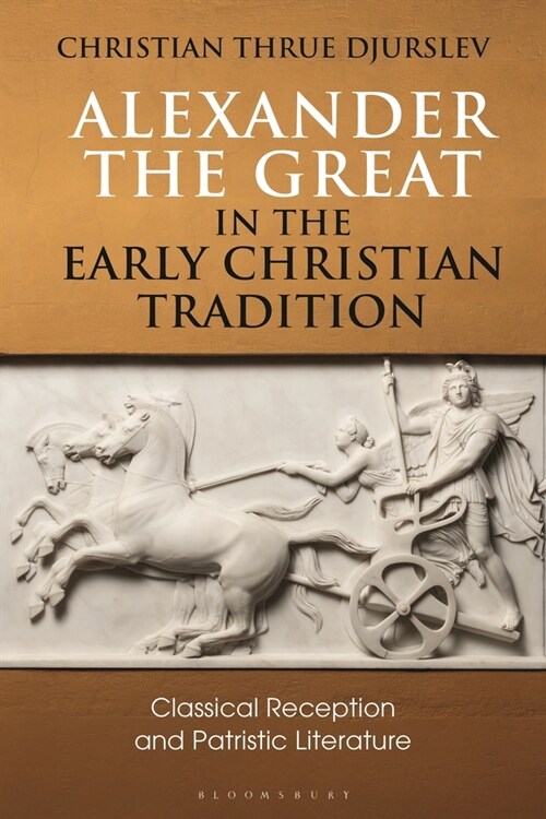 Alexander the Great in the Early Christian Tradition : Classical Reception and Patristic Literature (Paperback)