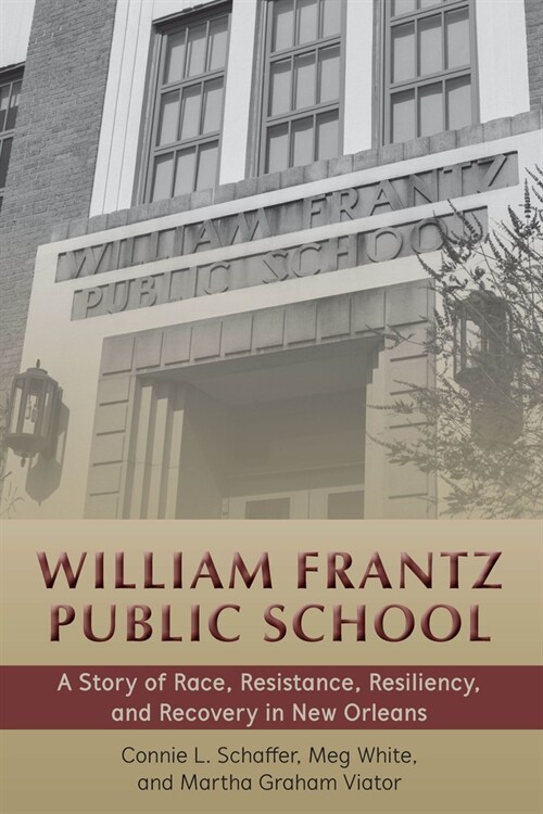 William Frantz Public School: A Story of Race, Resistance, Resiliency, and Recovery in New Orleans (Paperback)