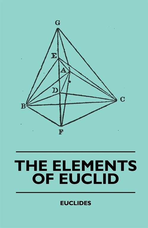 The Elements of Euclid - The First Six Books, Together with the Eleventh and Twelfth: Also; The Book of Euclids Data and Elements of Plane and Spheri (Paperback)