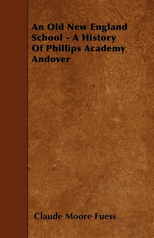 An Old New England School - A History Of Phillips Academy Andover (Paperback)