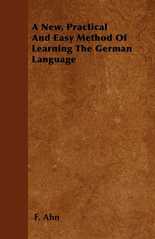 A New, Practical And Easy Method Of Learning The German Language (Paperback)