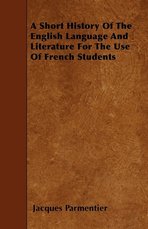 A Short History Of The English Language And Literature For The Use Of French Students (Paperback)