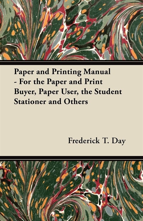 Paper and Printing Manual - For the Paper and Print Buyer, Paper User, the Student Stationer and Others (Paperback)