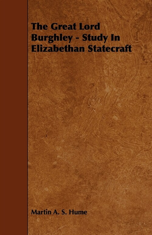 The Great Lord Burghley - Study in Elizabethan Statecraft (Paperback)