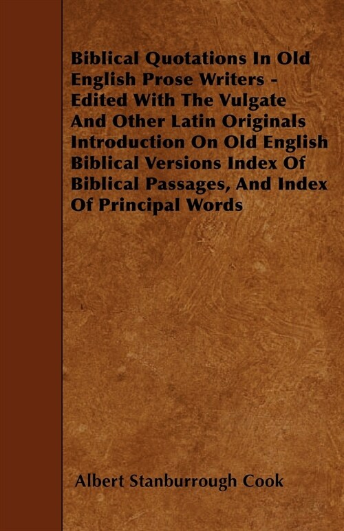 Biblical Quotations In Old English Prose Writers - Edited With The Vulgate And Other Latin Originals Introduction On Old English Biblical Versions Ind (Paperback)