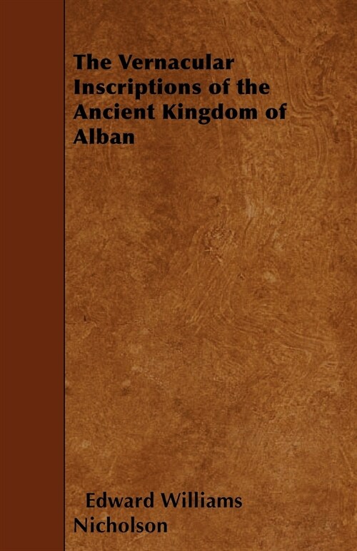 The Vernacular Inscriptions of the Ancient Kingdom of Alban (Paperback)