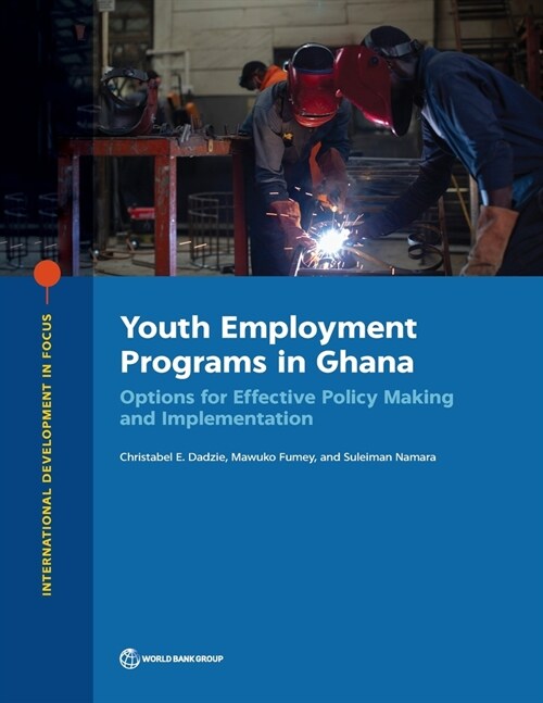 Youth Employment Programs in Ghana: Options for Effective Policy Making and Implementation (Paperback)