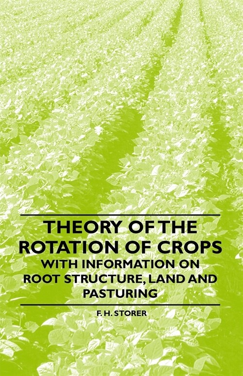 Theory of the Rotation of Crops - With Information on Root Structure, Land and Pasturing (Paperback)