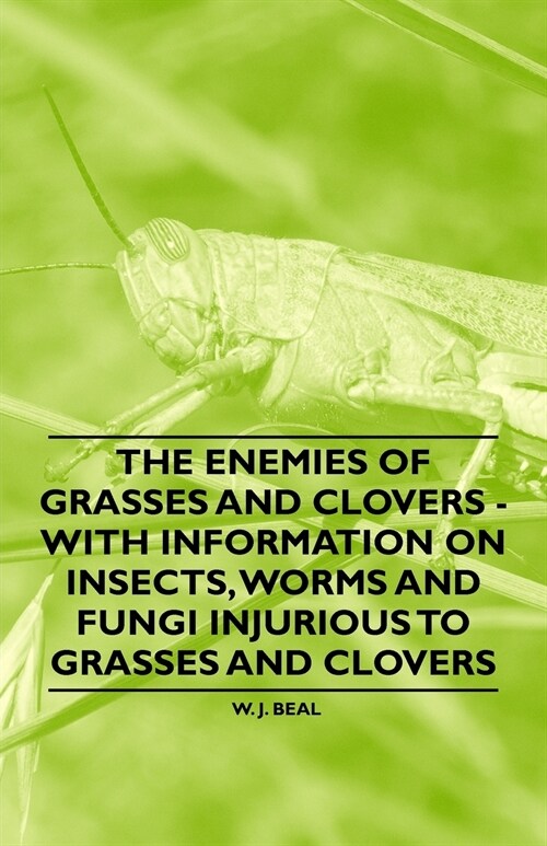 The Enemies of Grasses and Clovers - With Information on Insects, Worms and Fungi Injurious to Grasses and Clovers (Paperback)