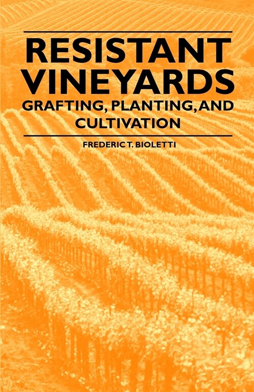 Resistant Vineyeards - Grafting, Planting, and Cultivation (Paperback)
