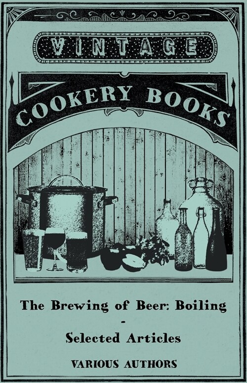 The Brewing of Beer: Boiling - Selected Articles (Paperback)