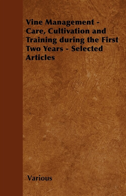 Vine Management - Care, Cultivation and Training During the First Two Years - Selected Articles (Paperback)