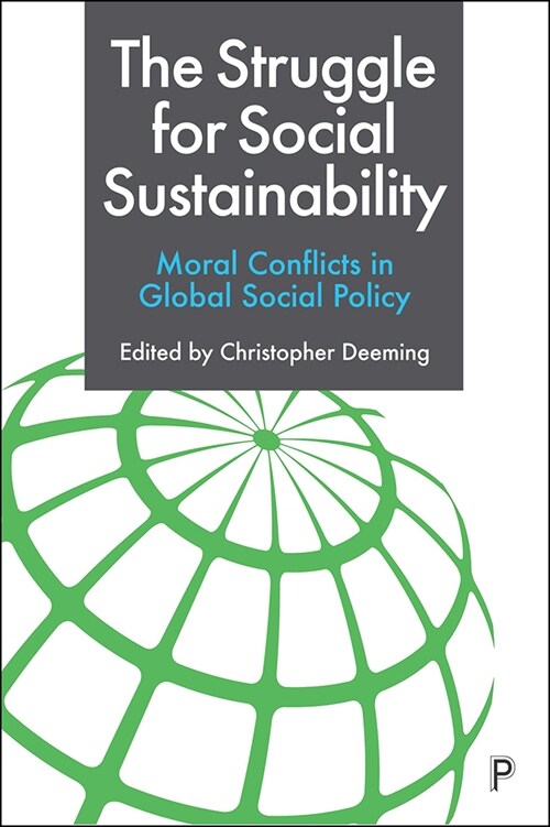 The Struggle for Social Sustainability : Moral Conflicts in Global Social Policy (Hardcover)