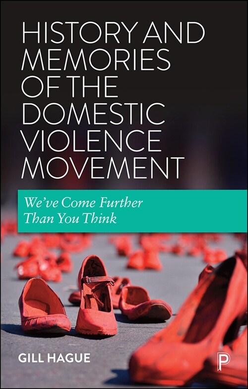 History and Memories of the Domestic Violence Movement: Weve Come Further Than You Think (Hardcover)