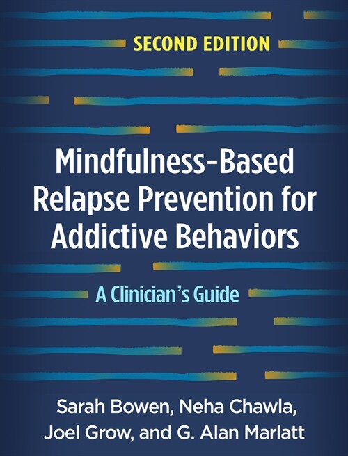 Mindfulness-Based Relapse Prevention for Addictive Behaviors: A Clinicians Guide (Hardcover, 2)