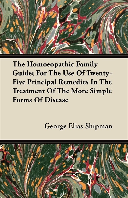 The Homoeopathic Family Guide; For The Use Of Twenty-Five Principal Remedies In The Treatment Of The More Simple Forms Of Disease (Paperback)