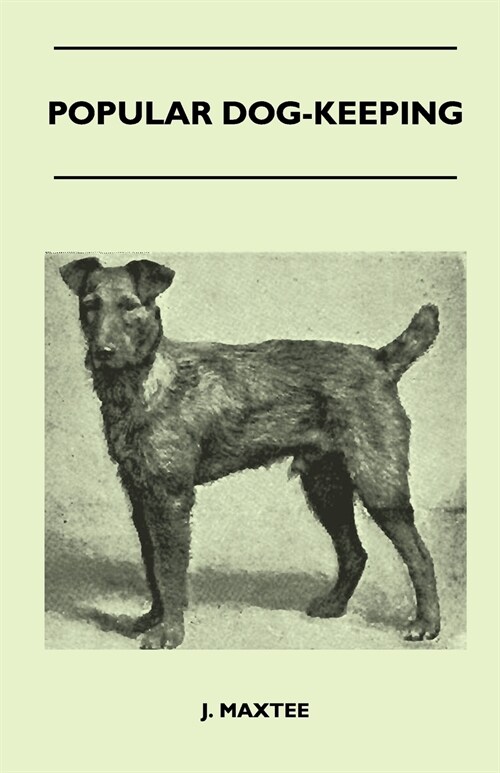 Popular Dog-Keeping: Containing Practical Hints On The Choice Of A Breed, The Housing, Feeding, Training, And General Management Of Dogs Fo (Paperback)