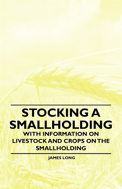 Stocking a Smallholding - With Information on Livestock and Crops on the Smallholding (Paperback)