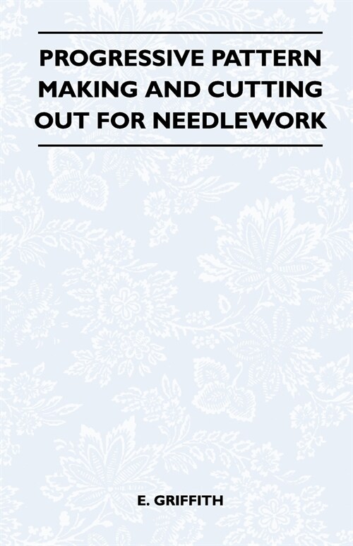 Progressive Pattern Making and Cutting Out for Needlework (Paperback)