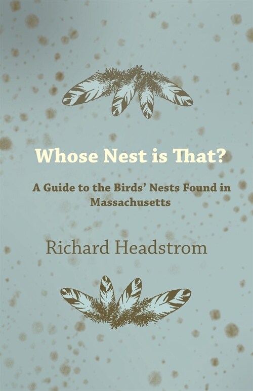 Whose Nest Is That? - A Guide to the Birds Nests Found in Massachusetts (Paperback)