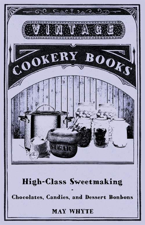 High-Class Sweetmaking - Chocolates, Candies, and Dessert Bonbons (Paperback)