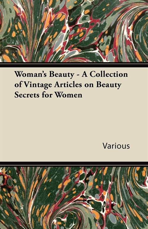 Womans Beauty - A Collection of Vintage Articles on Beauty Secrets for Women (Paperback)