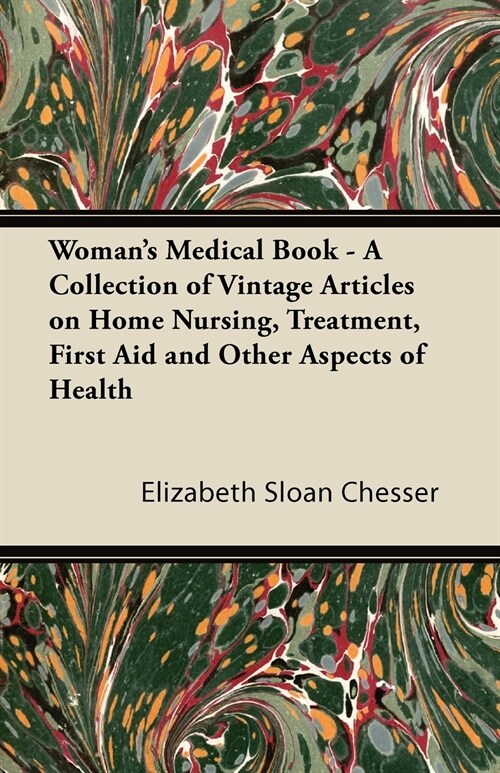 Womans Medical Book - A Collection of Vintage Articles on Home Nursing, Treatment, First Aid and Other Aspects of Health (Paperback)