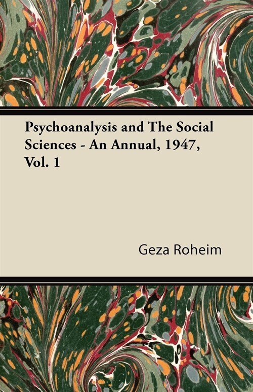 Psychoanalysis and The Social Sciences - An Annual, 1947, Vol. 1 (Paperback)