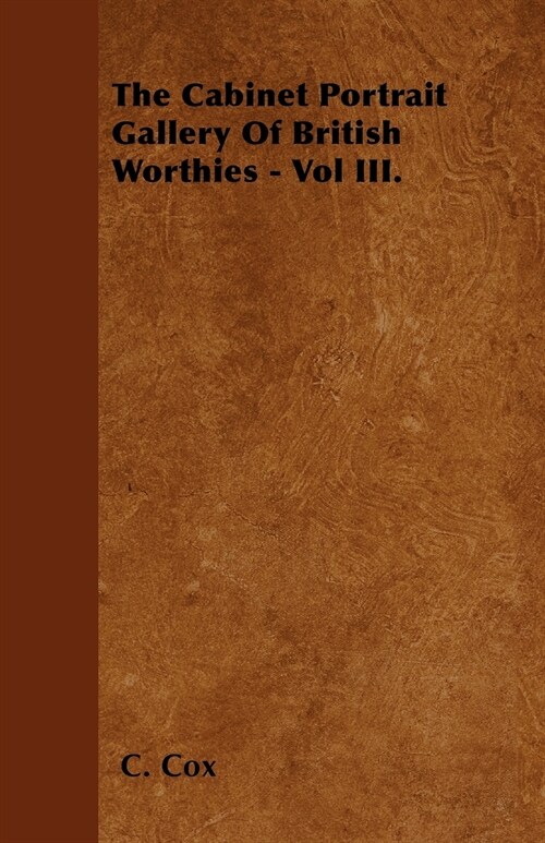 The Cabinet Portrait Gallery Of British Worthies - Vol III. (Paperback)