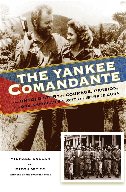 The Yankee Comandante: The Untold Story of Courage, Passion, and One Americans Fight to Liberate Cuba (Paperback)
