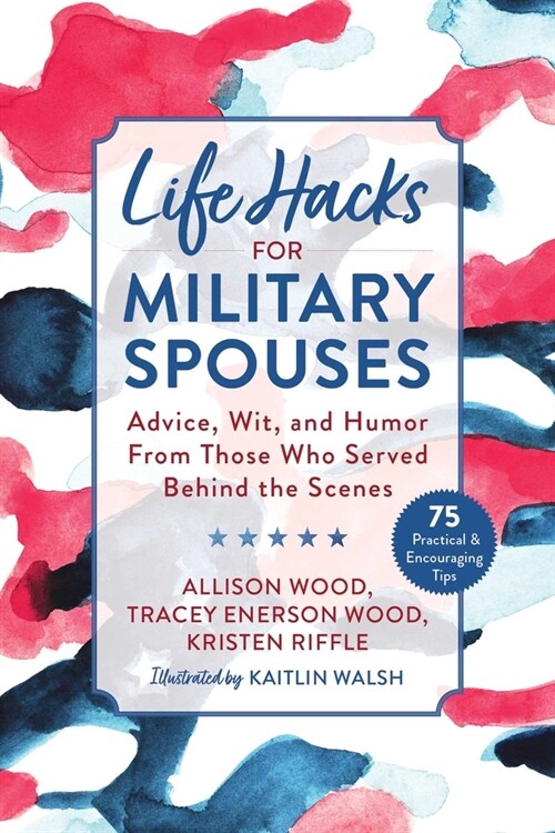 Life Hacks for Military Spouses: Advice, Wit, and Humor from Those Who Served Behind the Scenes (Paperback)