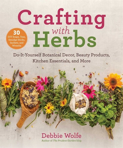 Crafting with Herbs: Do-It-Yourself Botanical Decor, Beauty Products, Kitchen Essentials, and More (Paperback)