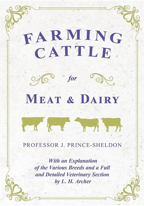 Farming Cattle for Meat and Dairy - With an Explanation of the Various Breeds and a Full and Detailed Veterinary Section by L. H. Archer (Paperback)